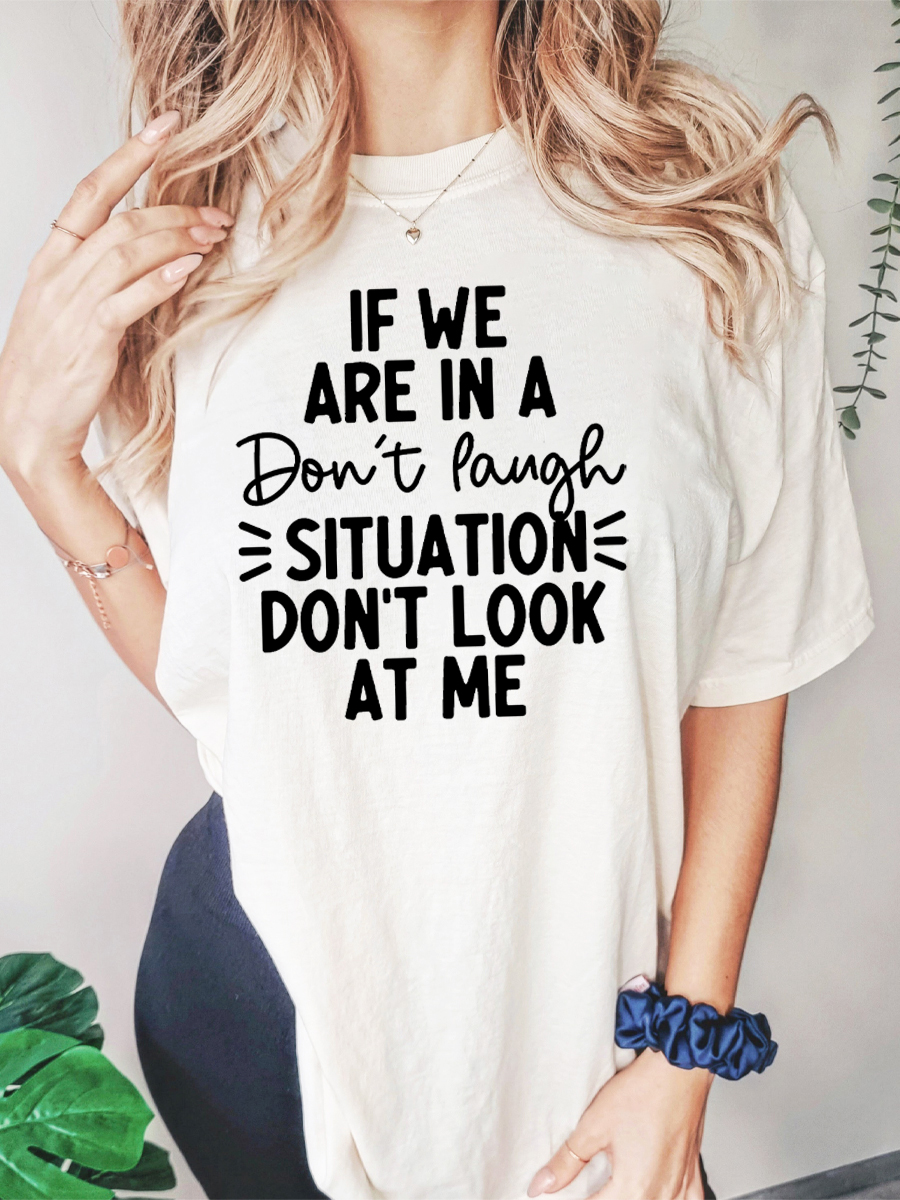 If We Are In A Don'T Laugh Situation Don'T Look At Me Tee