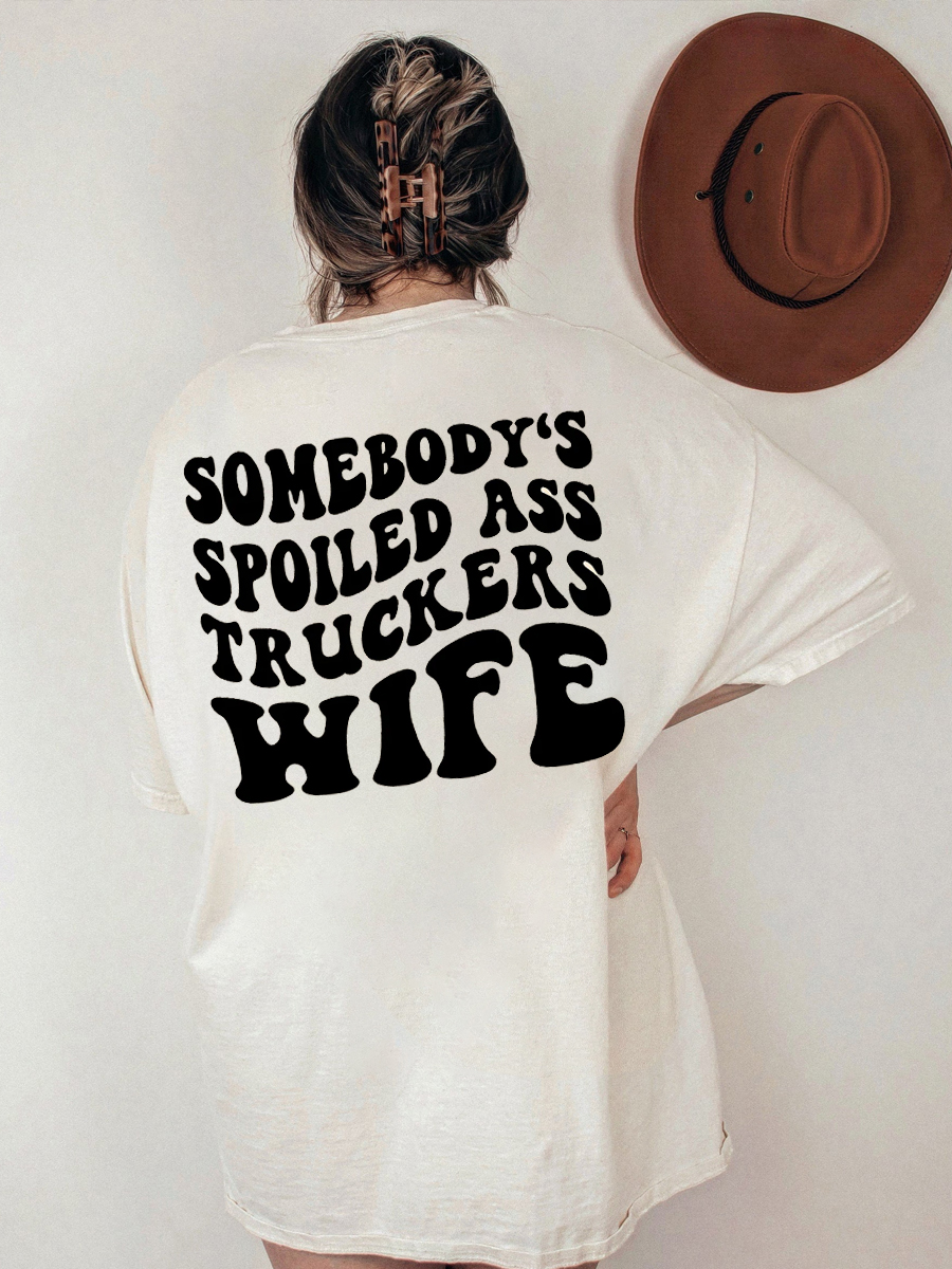 Somebody's Spoiled Ass Truckers Wife Shirt