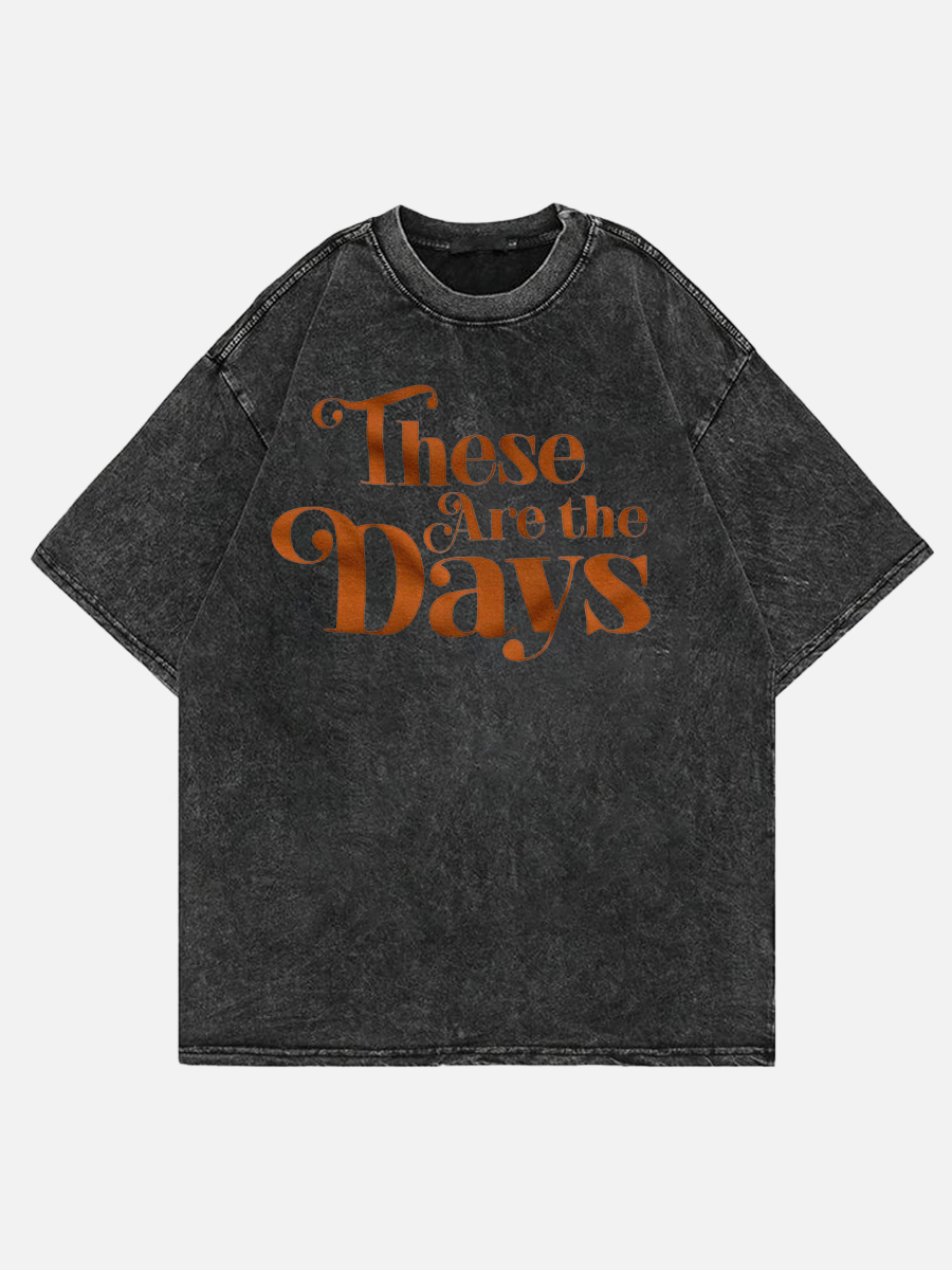 These Are The Days Side Slit Tee