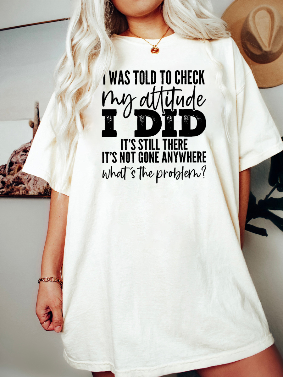 I Was Told To Check My Attitude Tee