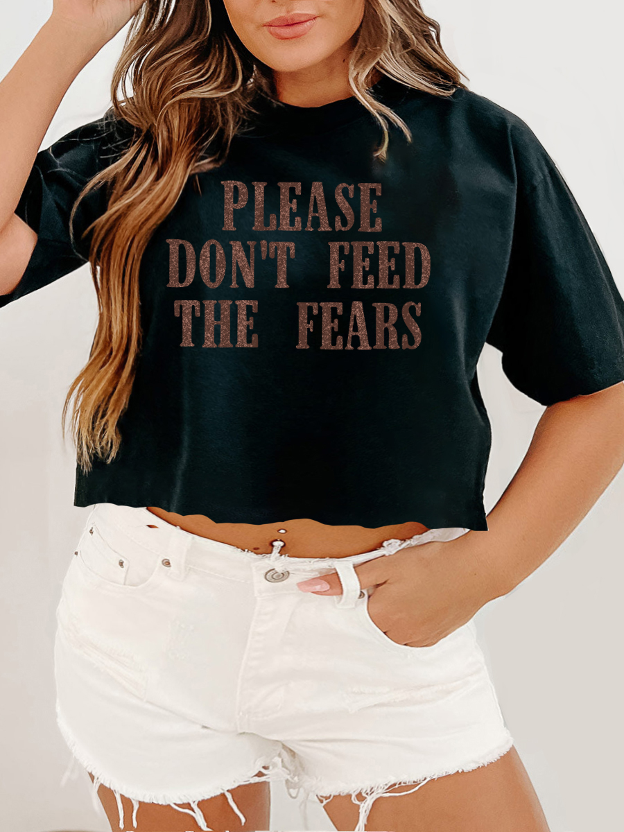 Please Don't Feed The Fears Crop Tee