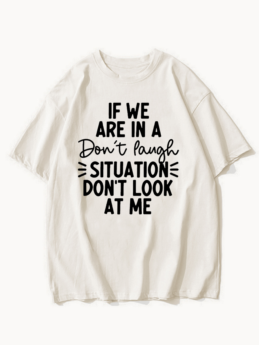 If We Are In A Don'T Laugh Situation Don'T Look At Me Tee
