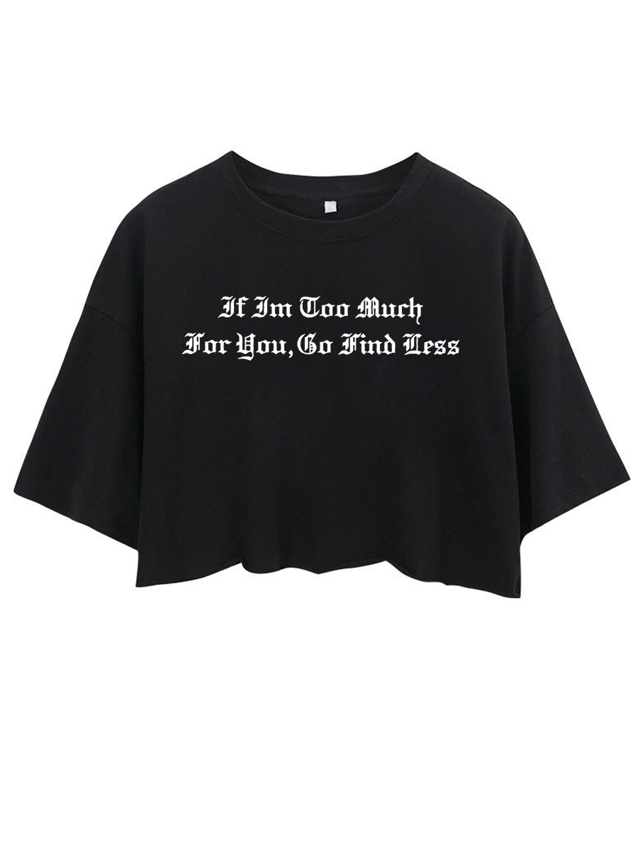 If I'm Too Much For You Go Find Less Crop Tee