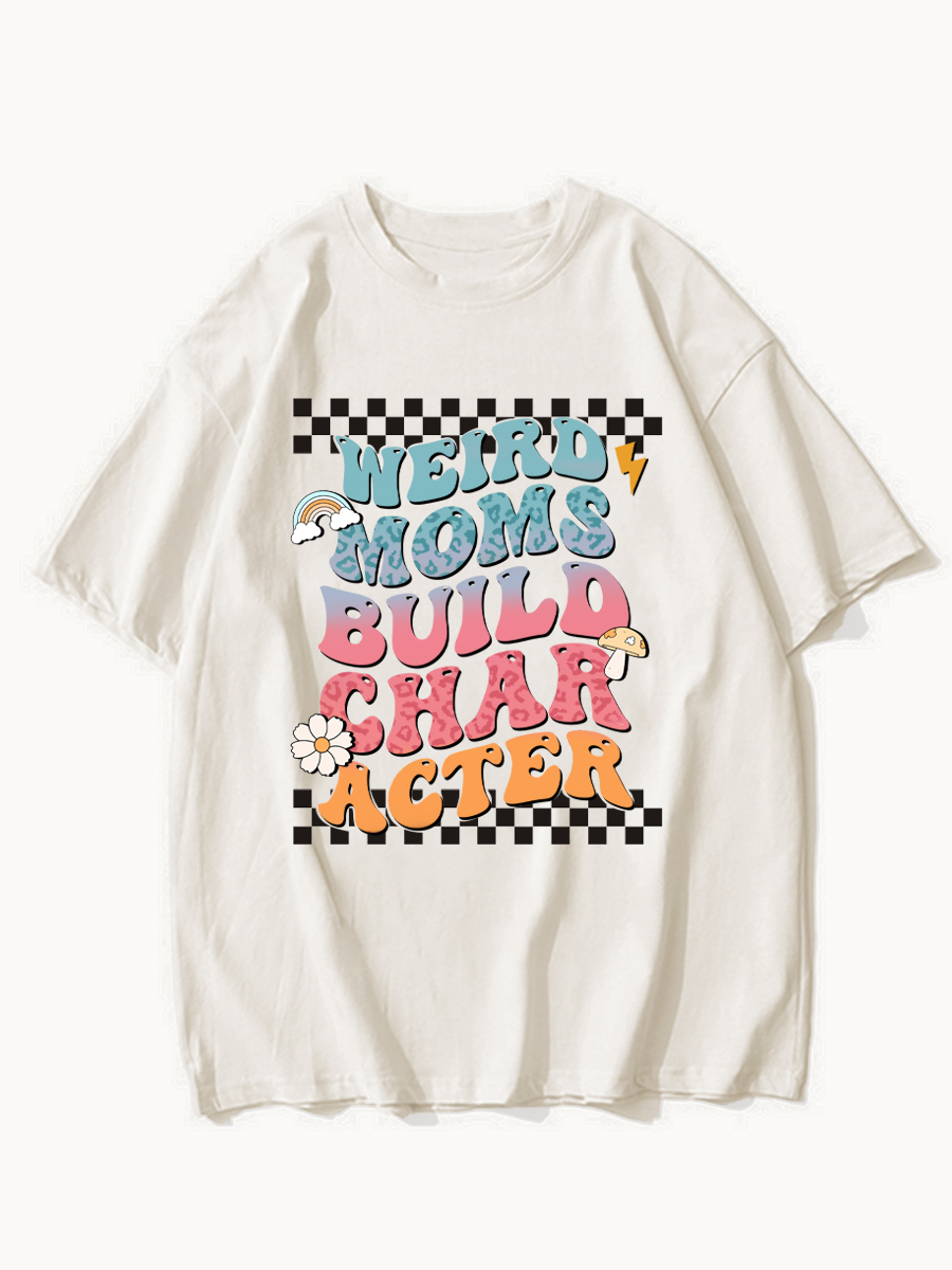 Weird Moms Build Character Shirt