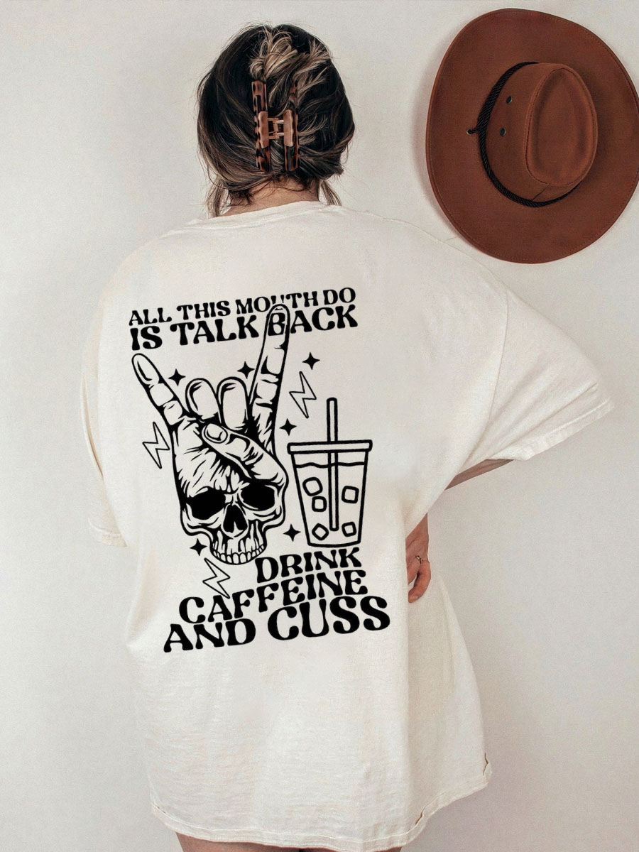 All This Mouth Do Is Talk Back Drink Caffein And Cuss Shirt