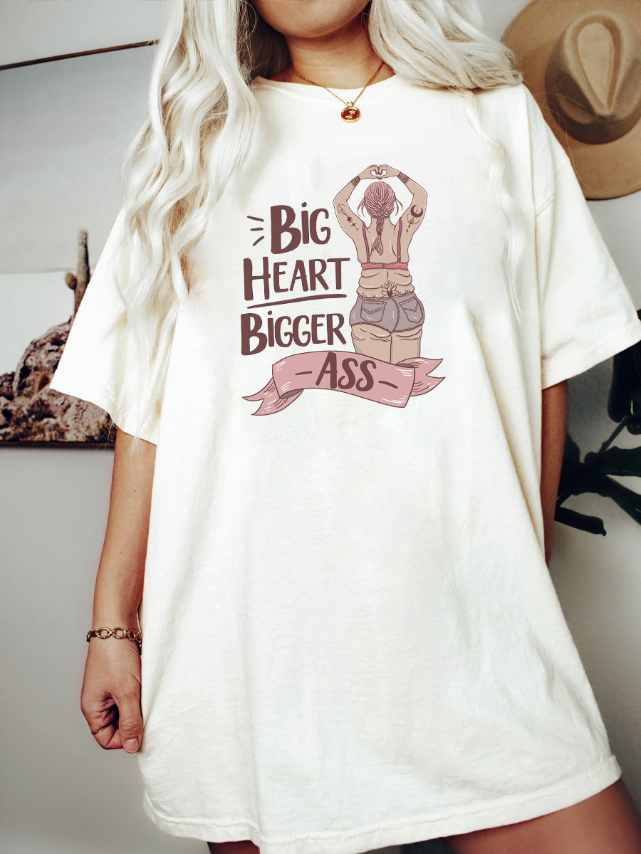 Big Heart Bigger Ass Tee