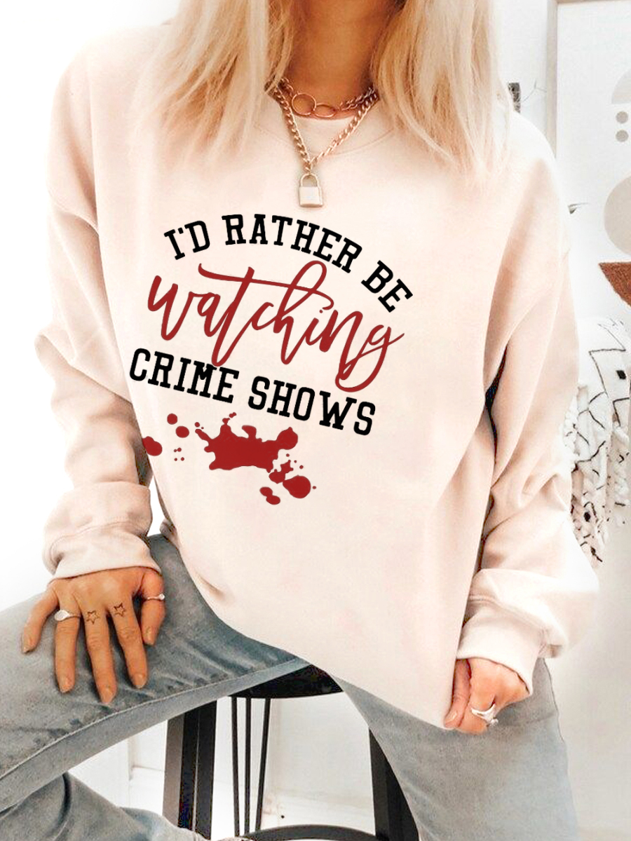 I'd Rather Be Watching Crime Shows Sweatshirt