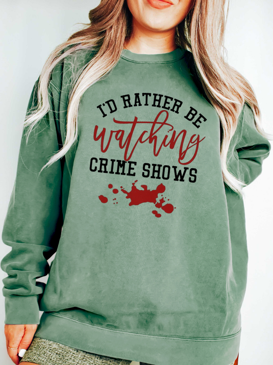 I'd Rather Be Watching Crime Shows Sweatshirt