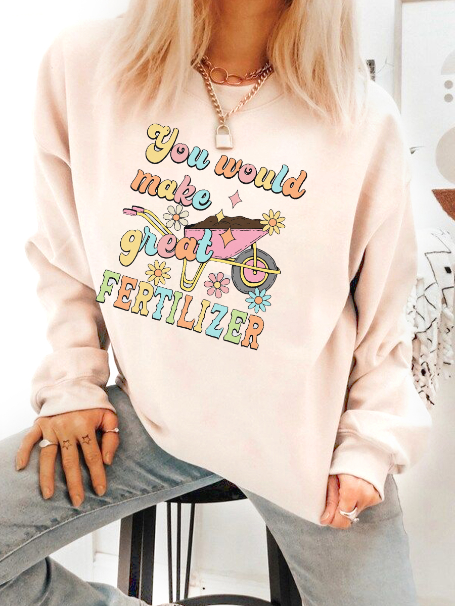 You Would Make Great Fertilizer Sweatshirt