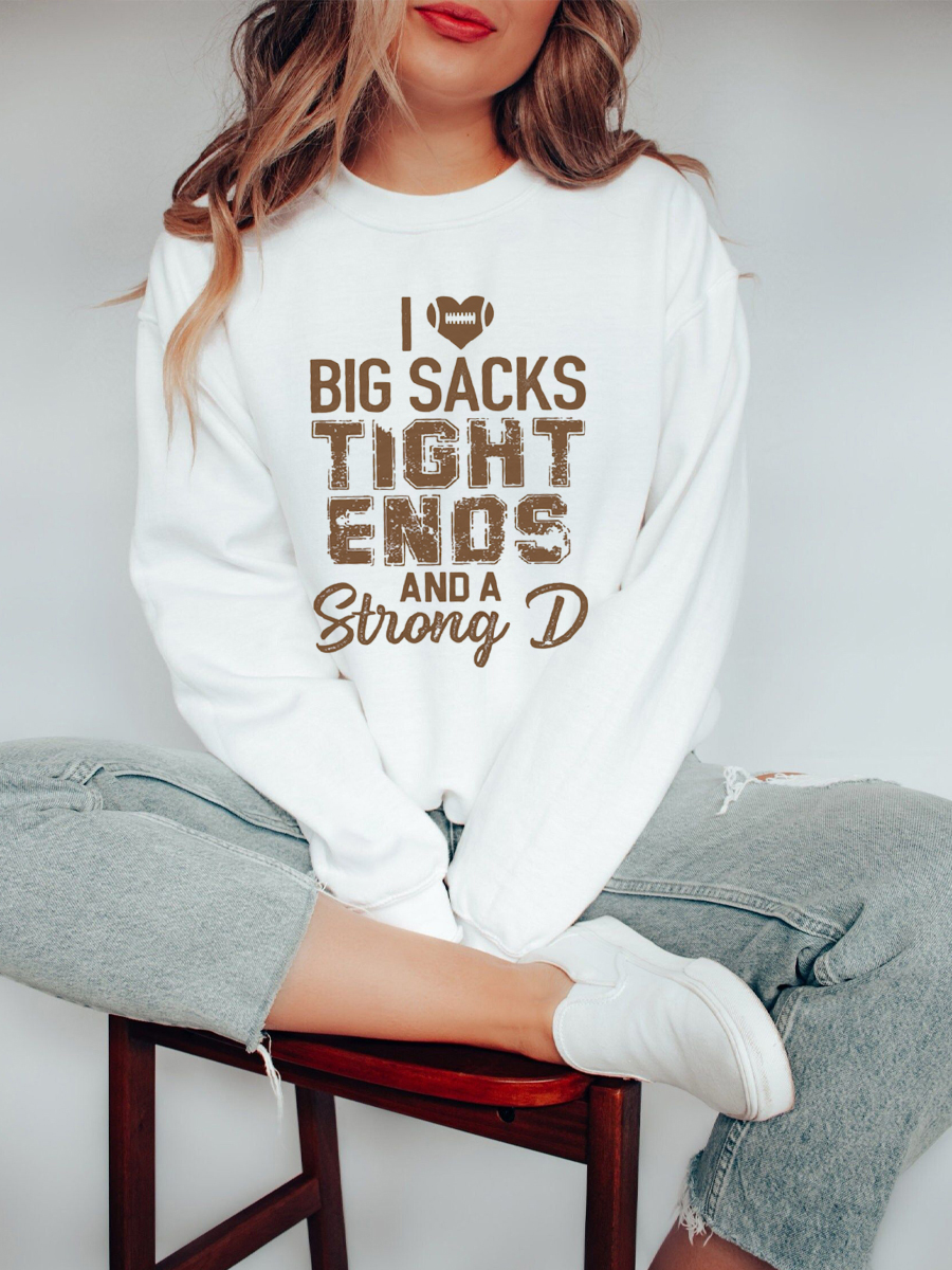 I Love Big Sacks Tight Ends And A Strong D Sweatshirt