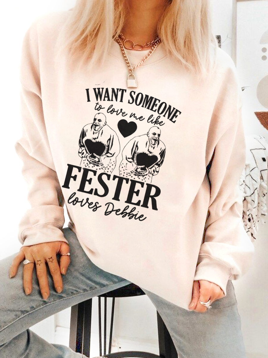 I Want Someone To Love Me Like Fester Loves Debbie Sweatshirt