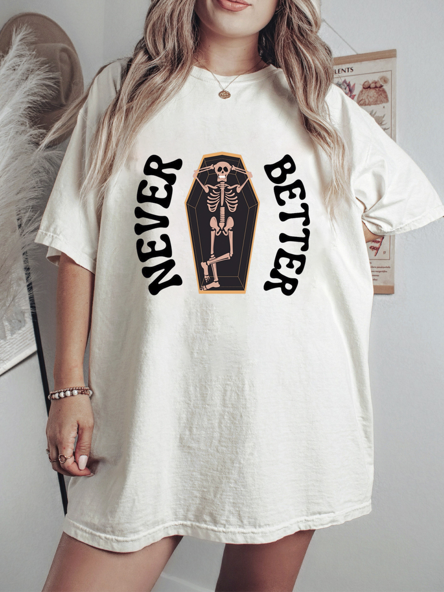 Never Better Skeleton Shirt