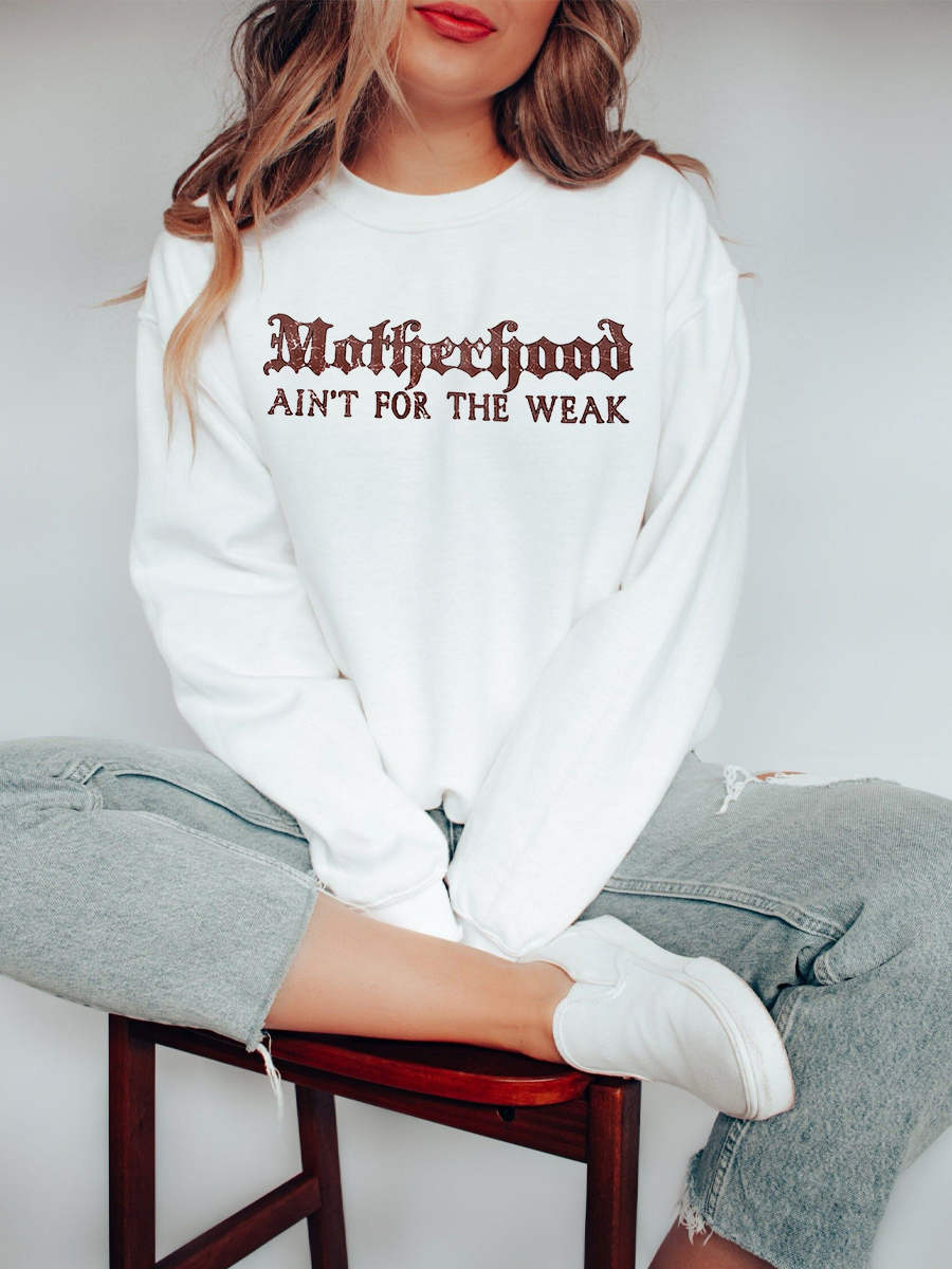 Motherhood Ain't For The Weak Sweatshirt