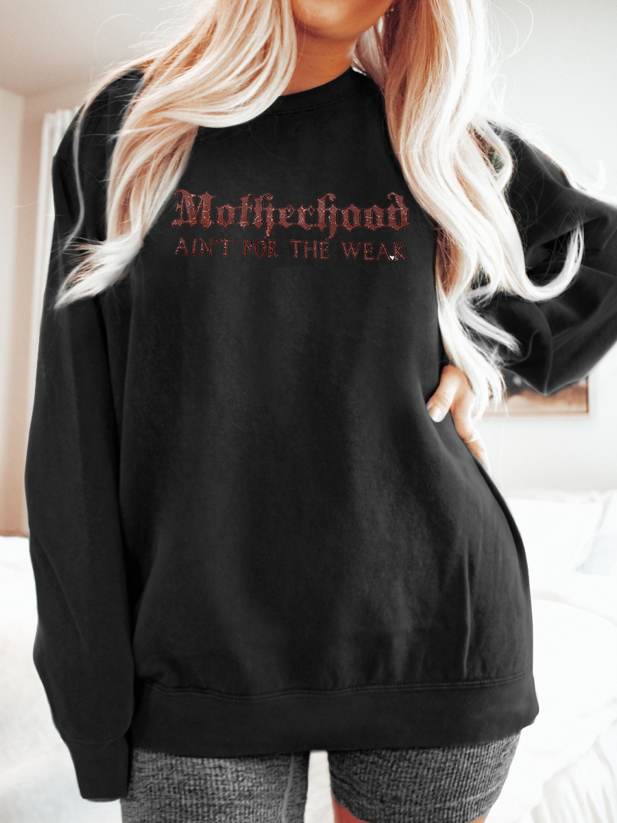 Motherhood Ain't For The Weak Sweatshirt