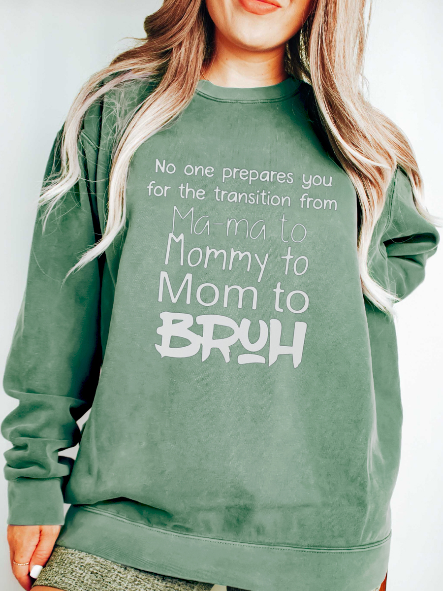 No One Prepares You For The Transition From Mama To Bruh Sweatshirt