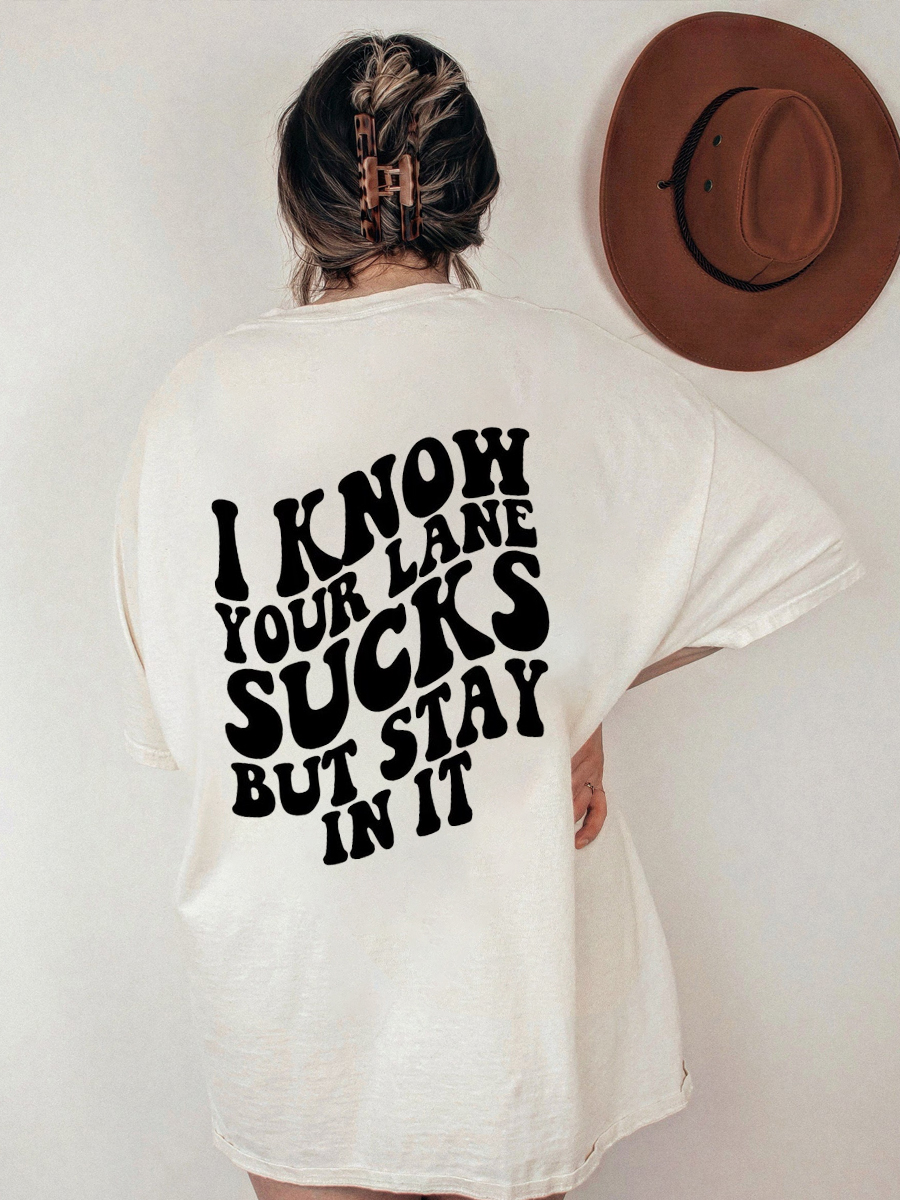 I know Your Lane Sucks But Stay In It tee