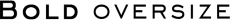 Boldoversize