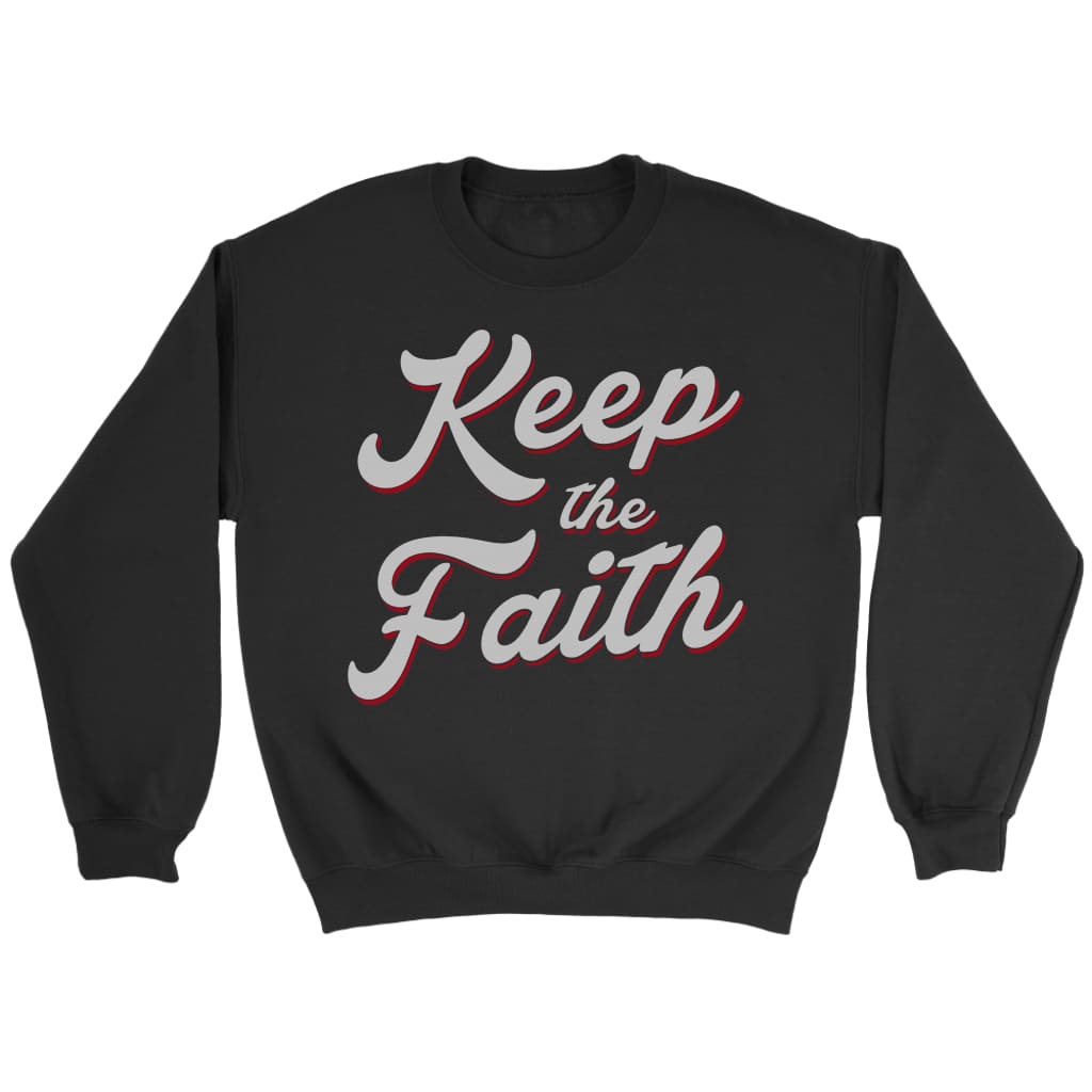 Keep the Faith Christian sweatshirt | Faith apparel