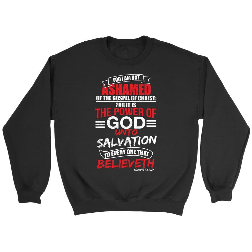 Romans 1:16 KJV Bible verse sweatshirt