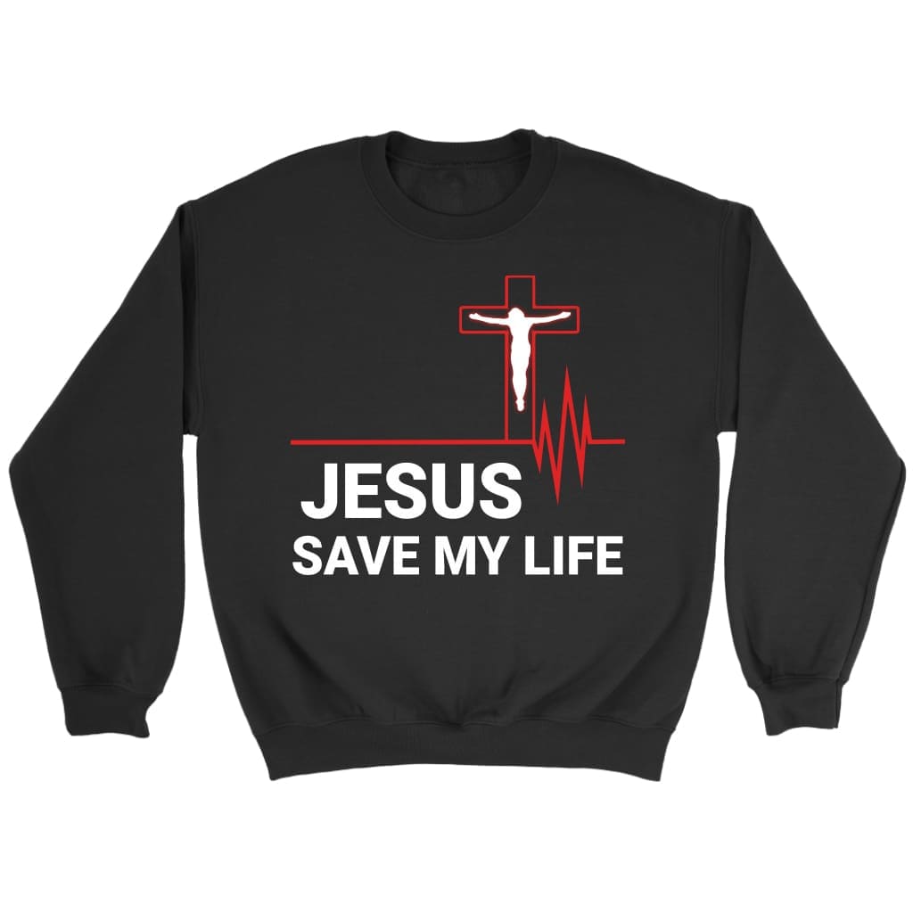 Jesus saved my life Christian sweatshirt | Jesus sweatshirts