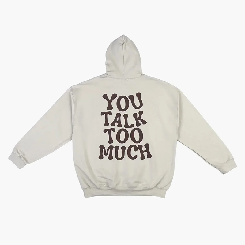 You Talk Too Much Print Hoodie