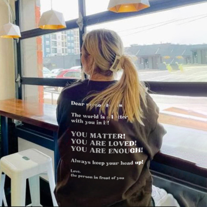 Dear Person Behind Me,The World Is A Better Place With You In It Print Sweatshirt