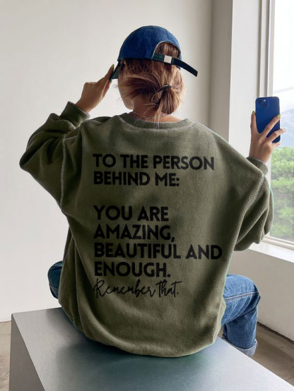 To The Person Behind Me:You Are Amazing Print Sweatshirt