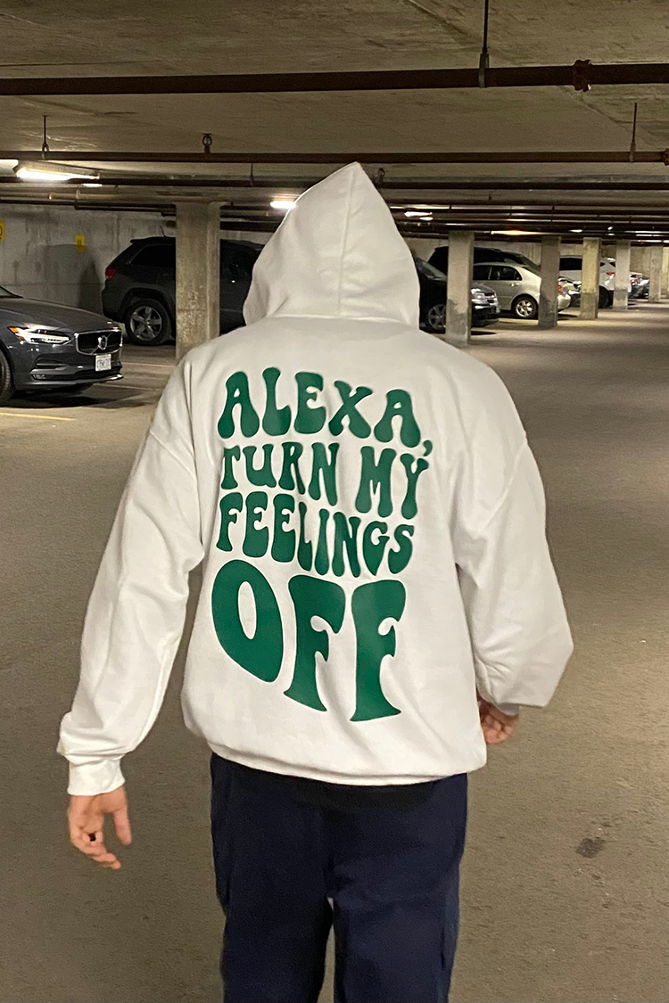 Alexa, Turn My Feelings Off Print Causal Hoodie