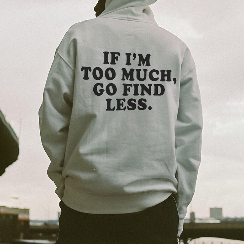 If I'M Too Much, Go Find Less Print Men's Fashion Hoodies