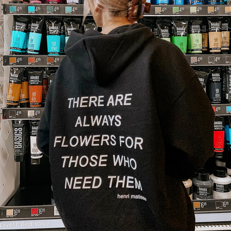 There Are Always Flowers For Those Who Need Them Printed Hoodie