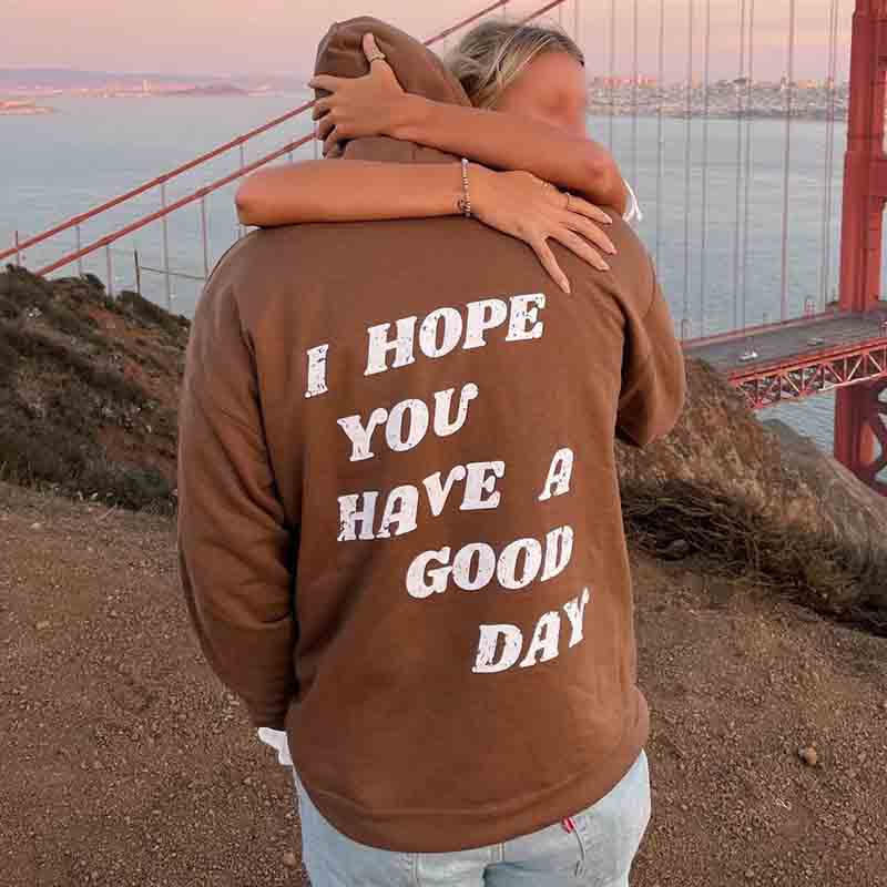 I Hope You Have A Good Day Print Hoodie