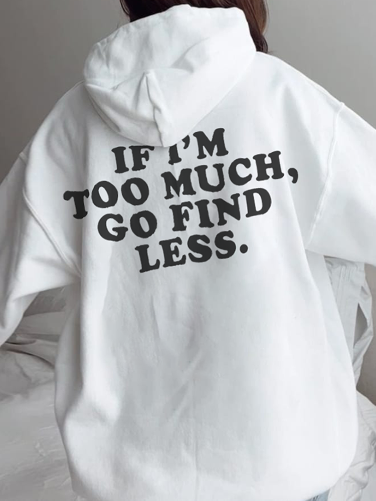 If I'M Too Much For You Go Find Less Casual Hoodie