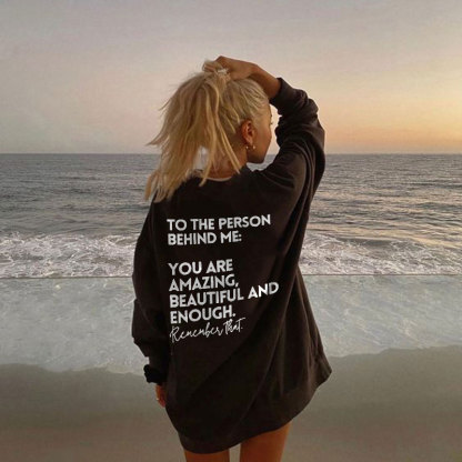 To The Person Behind Me:You Are Amazing Print Sweatshirt