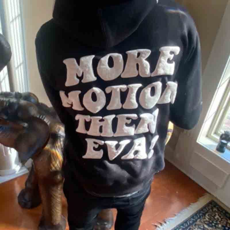 More Motion Then Eva! Puff Print Hoodie