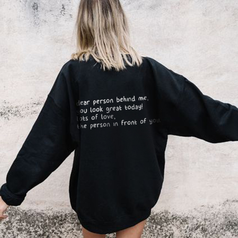 "Dear Person Behind Me You Look Great Today" Print Sweatshirt