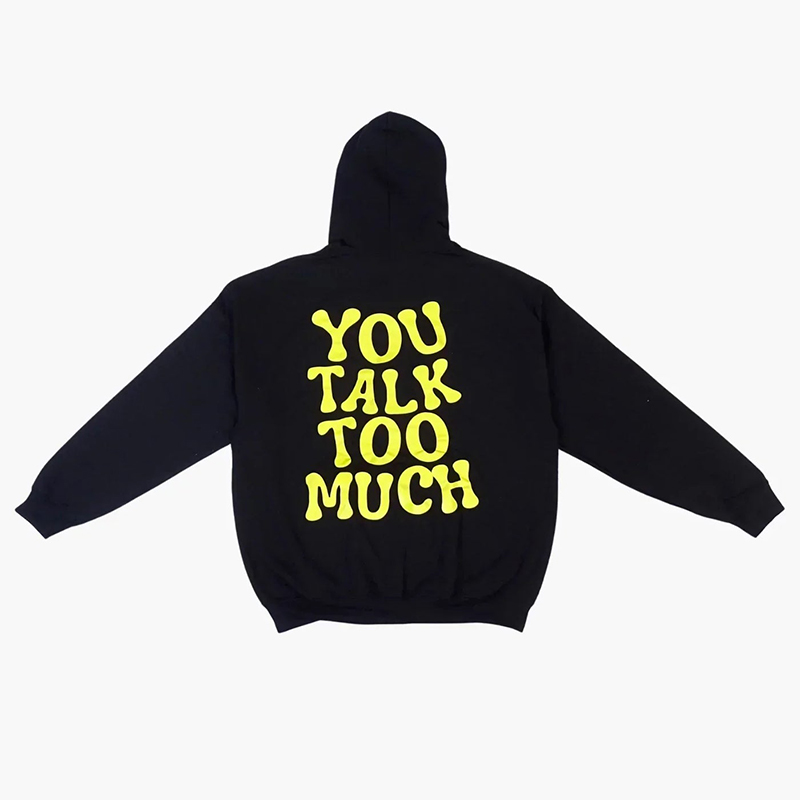You Talk Too Much Print Hoodie