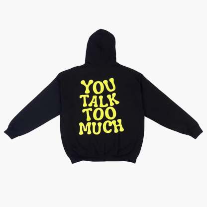 You Talk Too Much Print Hoodie