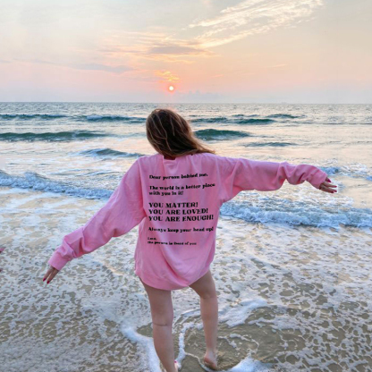 Dear Person Behind Me,The World Is A Better Place With You In It Print Sweatshirt