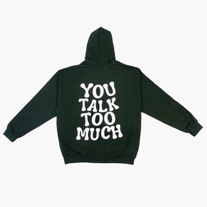 You Talk Too Much Print Hoodie