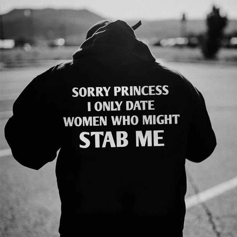 Sorry Princess I Only Date Women Who Might Stab Me Hoodie