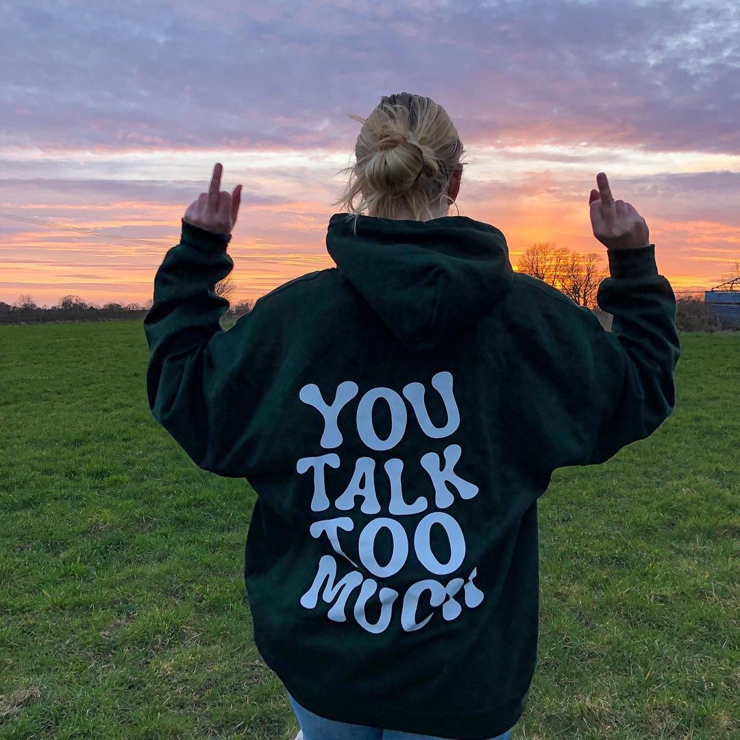 You Talk Too Much Print Hoodie