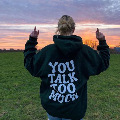 You Talk Too Much Print Hoodie