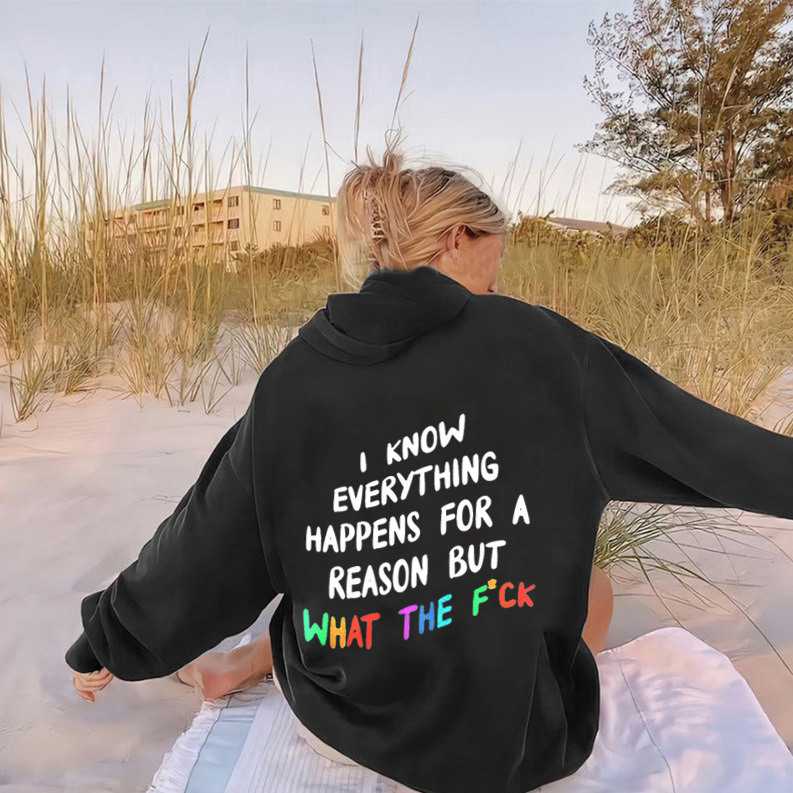 I Know Everything Happens For A Reason But What The F*ck Print Hoodie