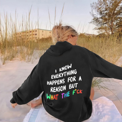 I Know Everything Happens For A Reason But What The F*ck Print Hoodie
