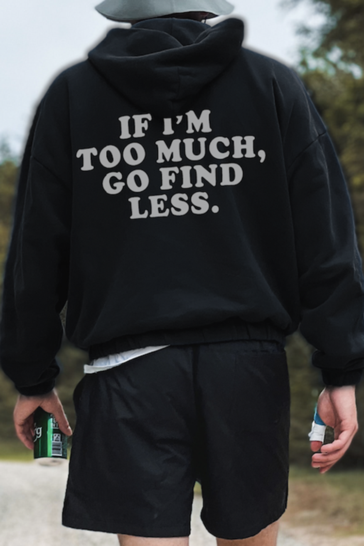 If I'M Too Much, Go Find Less Print Men's Fashion Hoodies