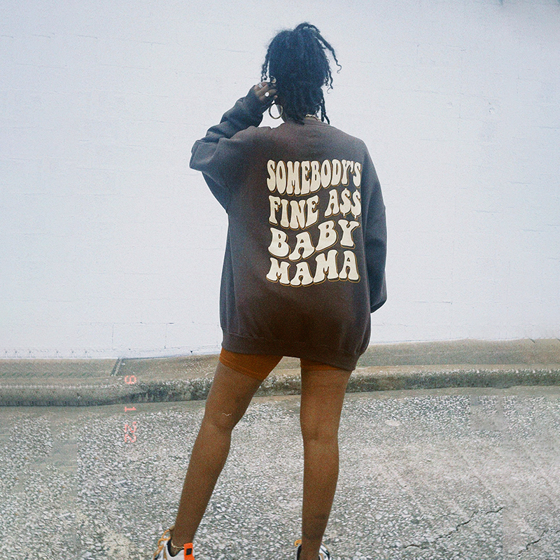 Somebody'S Fine Ass Baby Mama Print Sweatshirt