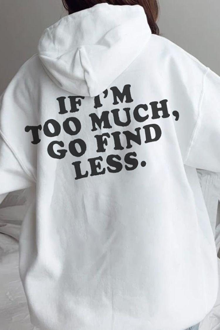If I'M Too Much For You Go Find Less Casual Hoodie