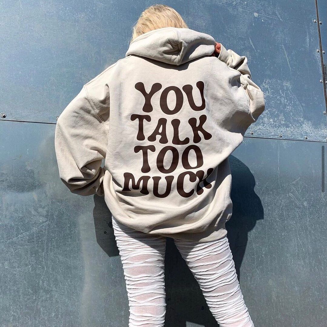 You Talk Too Much Print Hoodie
