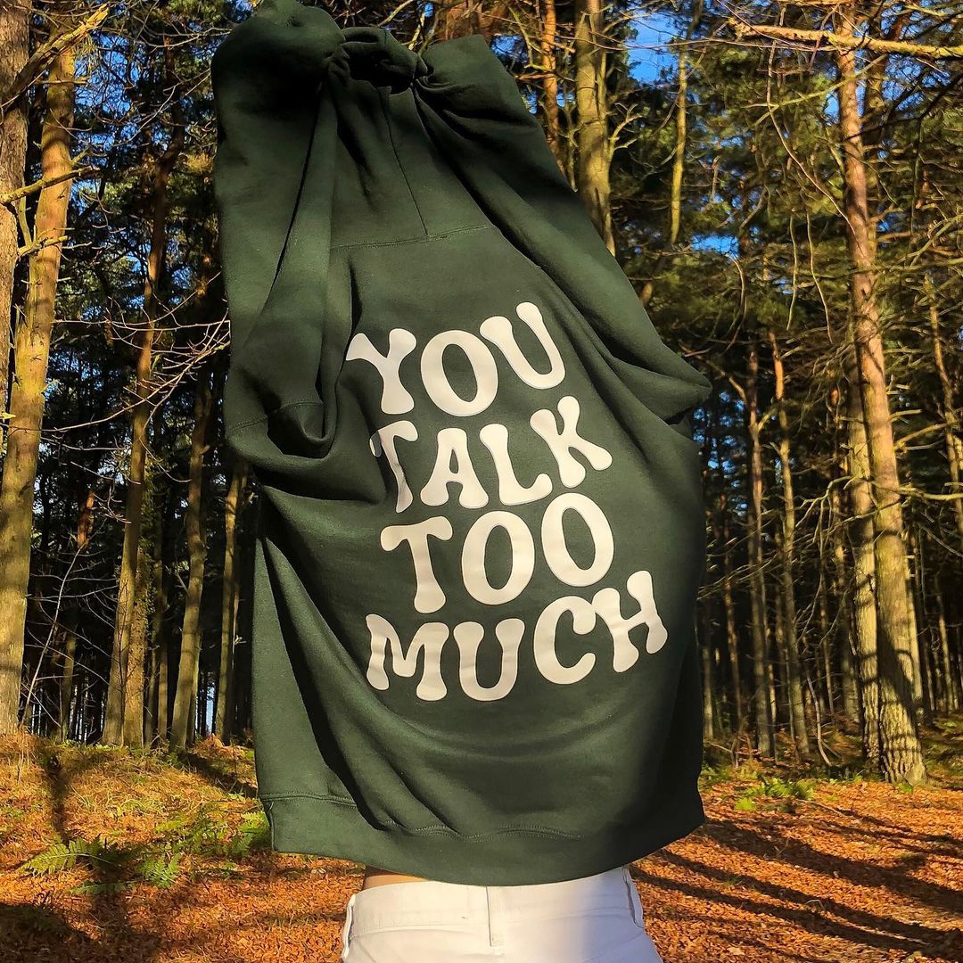 You Talk Too Much Print Hoodie