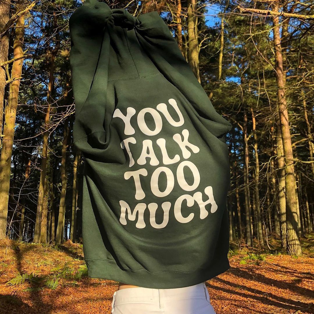 You Talk Too Much Print Hoodie